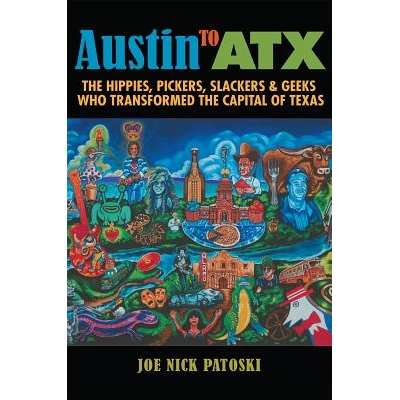 预订 Austin to Atx: The Hippies, Pickers, Slackers, and Geeks Who Transformed the Capital of Texas 奥斯汀到阿特克斯：改