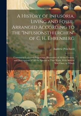 [预订]A History of Infusoria, Living and Fossil. Arranged According to the 