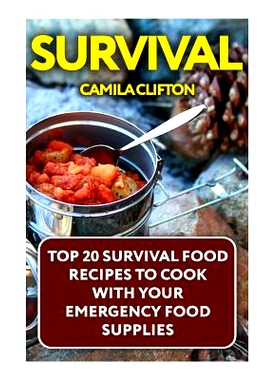 预订 Survival: Top 20 Survival Food Recipes to Cook with Your Emergency Food Supplies: 9781548729165