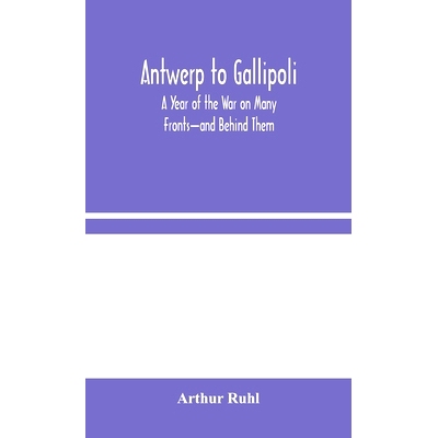 预订 Antwerp to Gallipoli: A Year of the War on Many Fronts-and Behind Them: 9789354045226