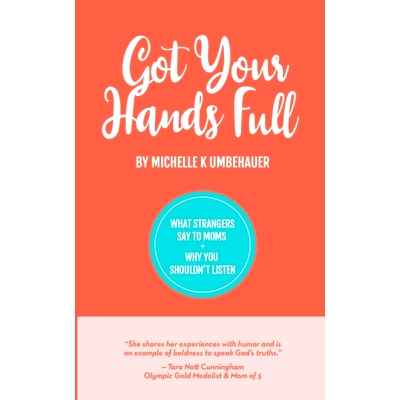 预订 Got Your Hands Full: What Strangers Say to Moms & Why You Shouldn’t Listen: 9781695134072