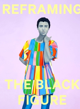 Reframing The Black Figure Introduction To Contemporary Blac: An Introduction to Contemporary Black Figuration 重塑