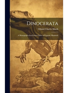 预订 Dinocerata: A Monograph of an Extinct Order of Gigantic Mammals: 9781019949474