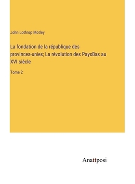 预订 La fondation de la république des provinces-unies; La révolution des PaysBas au XVI siècle: Tome 2: 978338274017