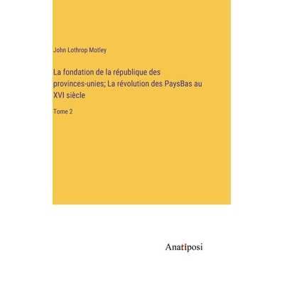 预订 La fondation de la république des provinces-unies; La révolution des PaysBas au XVI siècle: Tome 2: 978338274017