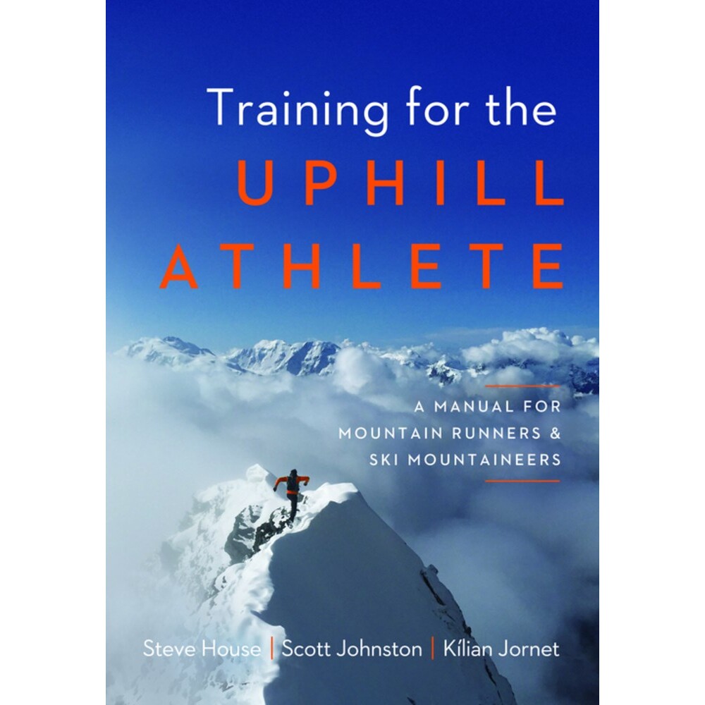 现货 登山运动员训练手册 运动指南 体能力量训练 Steve House 英文原版 Training for the Uphill Athlete: A Manual for Mountai