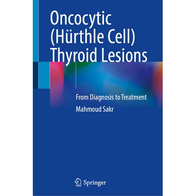 预订 Oncocytic (Hürthle Cell) Thyroid Lesions: From Diagnosis to Treatment 嗜酸细胞性(Hürthle细胞)甲状腺病变:从诊断