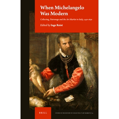 预订 When Michelangelo Was Modern: Collecting, Patronage and the Art Market in Italy, 1450-1650 当米开朗基罗是意大利的现