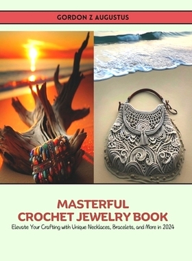 预订 Masterful Crochet Jewelry Book: Elevate Your Crafting with Unique Necklaces, Bracelets, and More in 2024: 979832699