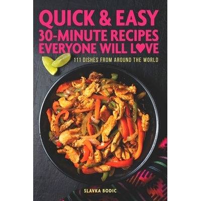 预订 Quick And Easy 30-minute Recipes Everyone Will Love: 111 Dishes From All Around The World: 9798754916531