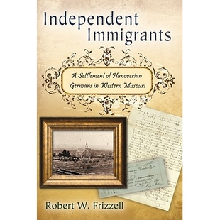 9780826219367 Independent Immigrants Western Settlement Volume 预订 Hanoverian Missouri Germans