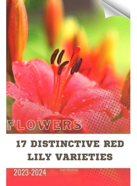 预订 17 Distinctive Red Lily Varieties: Become flowers expert: 9798874384692