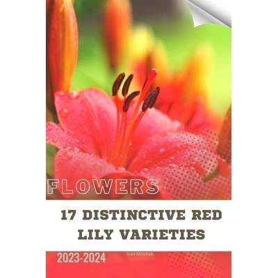 预订 17 Distinctive Red Lily Varieties: Become flowers expert: 9798874384692