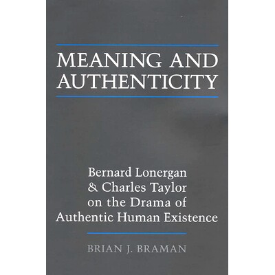 预订 Meaning and Authenticity: Bernard Lonergan and Charles Taylor on the Drama of Authentic Human Existence 意义与真实