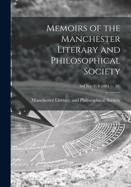 [预订]Memoirs of the Manchester Literary and Philosophical Society; 3rd ser. v. 8 1884 (v. 28) 9781014663672