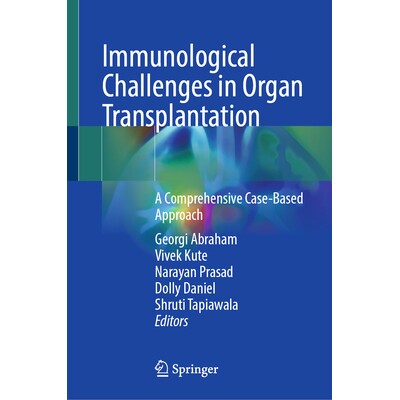预订 Immunological Challenges in Organ Transplantation A Comprehensive Case-Based Approach 器官移植的免疫学挑战:基于案