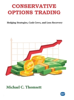 预订 Conservative Options Trading: Hedging Strategies, Cash Cows, and Loss Recovery 保守期权交易：套期保值策略，摇钱树和