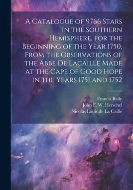 [预订]A Catalogue of 9766 Stars in the Southern Hemisphere, for the Beginning of the Year 1750, From the O 9781022194182