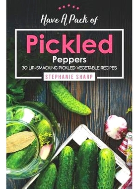 预订 Have A Pack of Pickled Peppers: 30 Lip-Smacking Pickled Vegetable Recipes: 9781094809441