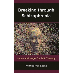 预订 Breaking through Schizophrenia: Lacan and Hegel for Talk Therapy 突破精神分裂症：拉康和黑格尔的谈话治疗: 9781538118