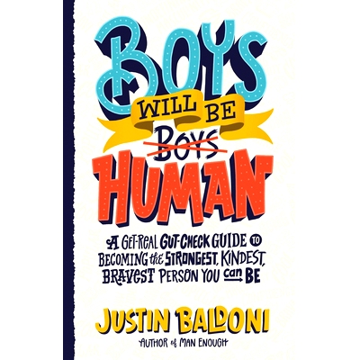预订 Boys Will Be Human: A Get-Real Gut-Check Guide to Becoming the Strongest, Kindest, Bravest Person You Can Be: 97800