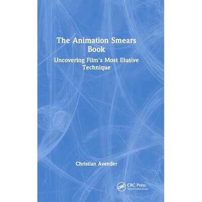 预订 The Animation Smears Book: Uncovering Film’s Most Elusive Technique 动画涂抹书：揭示电影*难以捉摸的技巧: 978103272