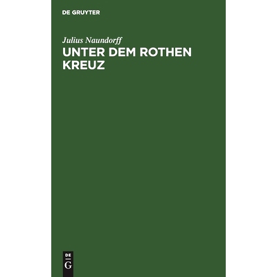 预订 Unter dem rothen Kreuz: Fremde und eigene Erfahrungen auf böhmischer Erde und den Schlachtfeldern der Neuzeit: 978