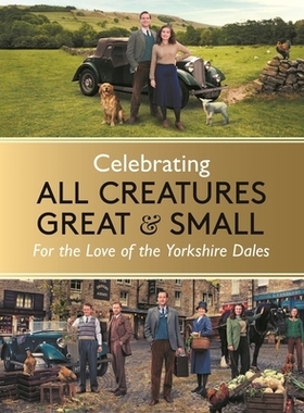 预订 Celebrating All Creatures Great and Small: For the Love of the Yorkshire Dales: 9781789297188