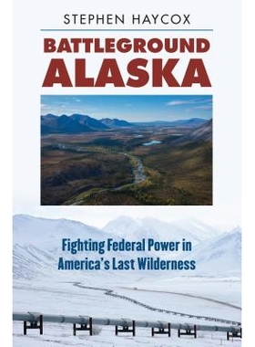 预订 Battleground Alaska: Fighting Federal Power in America’s Last Wilderness 阿拉斯加战场：美国阿拉斯加荒野上争夺联邦