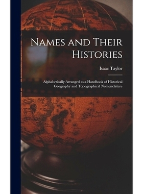 预订 Names and Their Histories: Alphabetically Arranged as a Handbook of Historical Geography and Topographical Nomencla