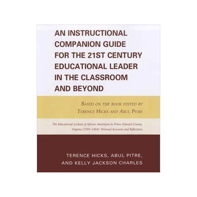 An Instructional Companion Guide for the 21st Century Educational Leader in the Classroom and Beyond