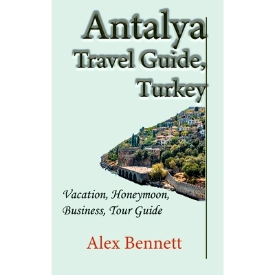 预订 Antalya Travel Guide, Turkey: Vacation, Honeymoon, Business, Tour Guide: 9798608637537