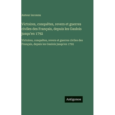 预订 Victoires, conquêtes, revers et guerres civiles des Français, depuis les Gaulois jusqu’en 1792: Victoires, conqu