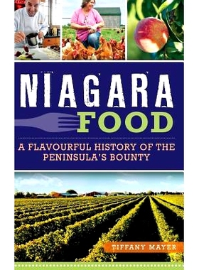 预订 Niagara Food: A Flavourful History of the Peninsula’s Bounty: 9781540210432