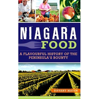 预订 Niagara Food: A Flavourful History of the Peninsula’s Bounty: 9781540210432