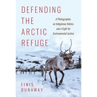 Photographer for Defending Arctic Environmental Fight Indigenous Justice and Refuge the 预订 保卫北极避 Nation