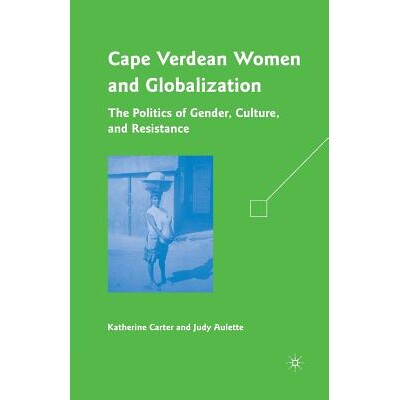 预订 Cape Verdean Women and Globalization: The Politics of Gender, Culture, and Resistance: 9781349380756