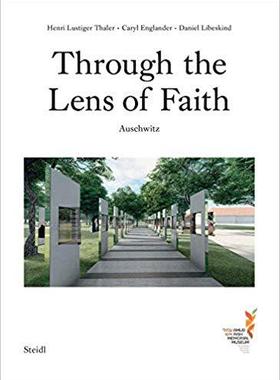 【预售】Caryl Englander, Henri Lustiger Thaler & Daniel Libeskind: Through the Lens of Faith: Auschwitz