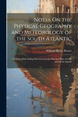 [预订]Notes On the Physical Geography and Meteorology of the South Atlantic: Together With Sailing Directi 9781021602770
