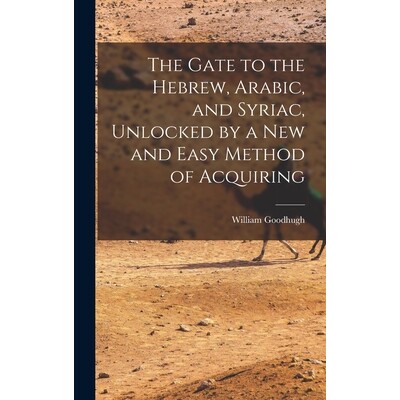 预订 The Gate to the Hebrew, Arabic, and Syriac, Unlocked by a new and Easy Method of Acquiring 9781017917932