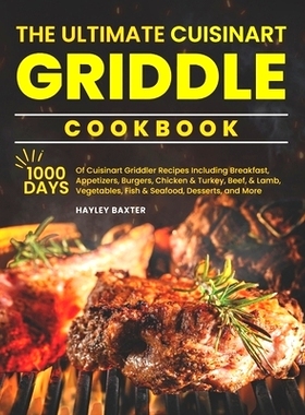 预订 The Ultimate Cuisinart Griddle Cookbook: 1000 Days of Cuisinart Griddler Recipes Including Breakfast, Appetizers, B