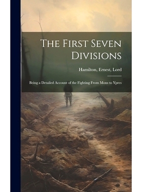 预订 The First Seven Divisions: Being a Detailed Account of the Fighting From Mons to Ypres: 9781019944356