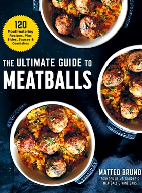 预订 The Ultimate Guide to Meatballs: 100 Mouthwatering Recipes, Sides, Sauces & Garnishes: 9781510759442