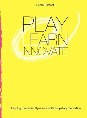 预订 Play. Learn. Innovate.: Grasping the Social Dynamics of Participatory Innovation
