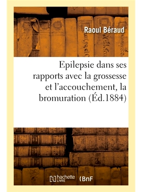预订 L’Epilepsie Dans Ses Rapports Avec La Grossesse Et L’Accouchement, Bromuration Pendant La Grossesse 癫痫与怀孕和