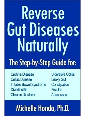 预订 Reverse Gut Diseases Naturally: Cures for Crohn’s Disease, Ulcerative Colitis, Celiac Disease, Ibs, and More: Cure
