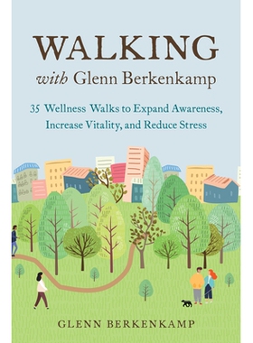预订 Walking with Glenn Berkenkamp: 35 Wellness Walks to Expand Awareness, Increase Vitality, and Reduce Stress: 9781623