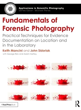 预订 Fundamentals of Forensic Photography: Practical Techniques for Evidence Documentation on Location and in the Labora