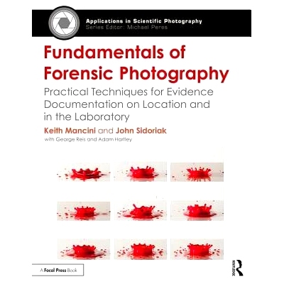 预订 Fundamentals of Forensic Photography: Practical Techniques for Evidence Documentation on Location and in the Labora