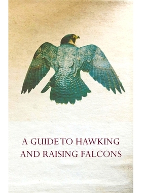 预订 A Guide to Hawking and Raising Falcons - With Chapters on the Language of Hawking, Short Winged Hawks and Hunting w